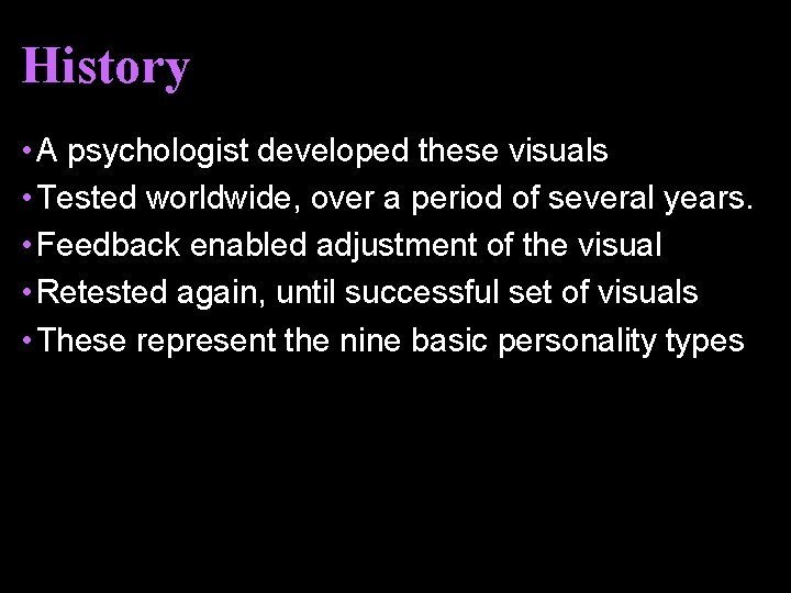 History • A psychologist developed these visuals • Tested worldwide, over a period of