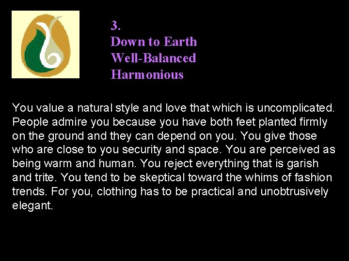 3. Down to Earth Well-Balanced Harmonious You value a natural style and love that