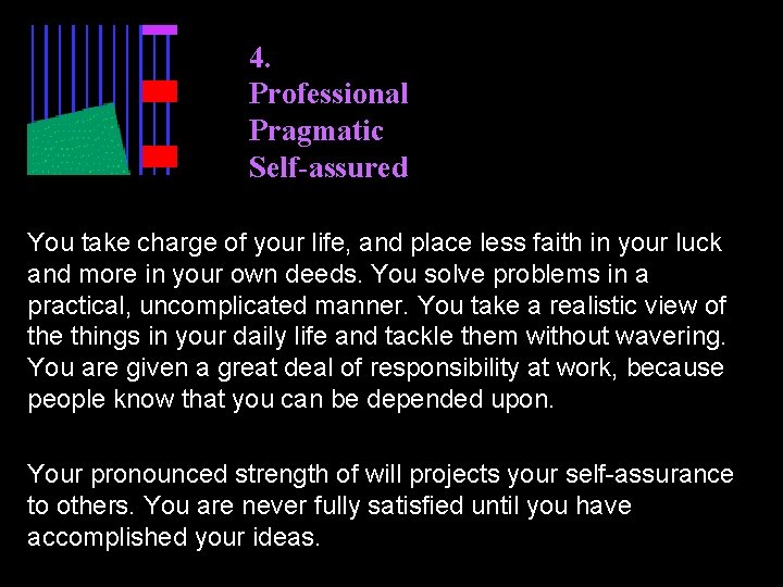 4. Professional Pragmatic Self-assured You take charge of your life, and place less faith