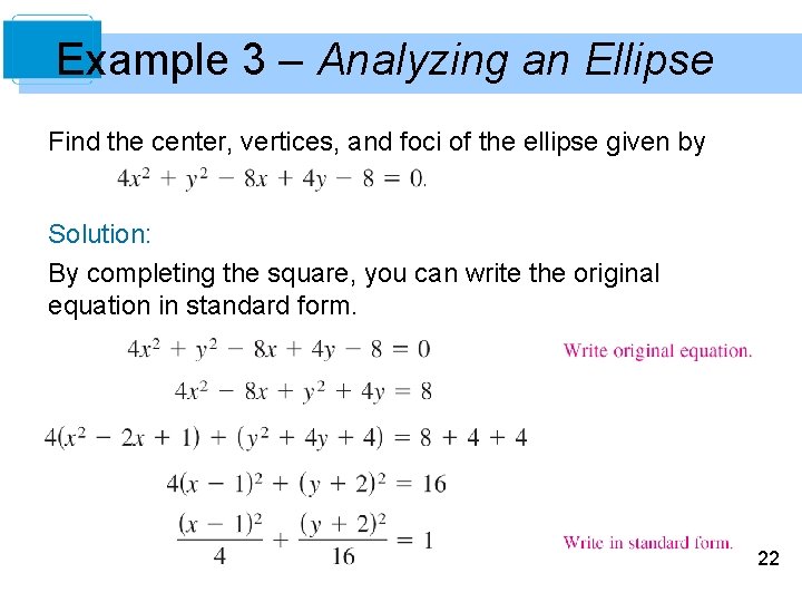 Example 3 – Analyzing an Ellipse Find the center, vertices, and foci of the