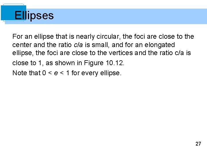 Ellipses For an ellipse that is nearly circular, the foci are close to the