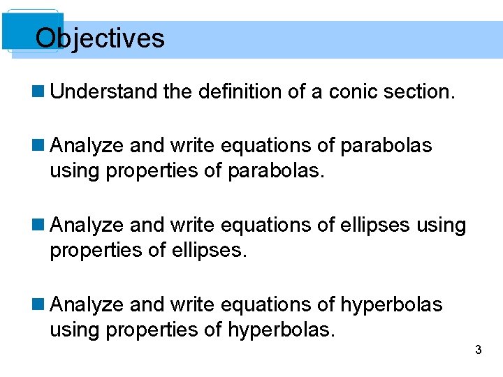 Objectives n Understand the definition of a conic section. n Analyze and write equations