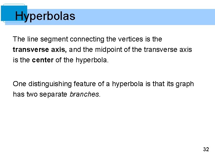 Hyperbolas The line segment connecting the vertices is the transverse axis, and the midpoint