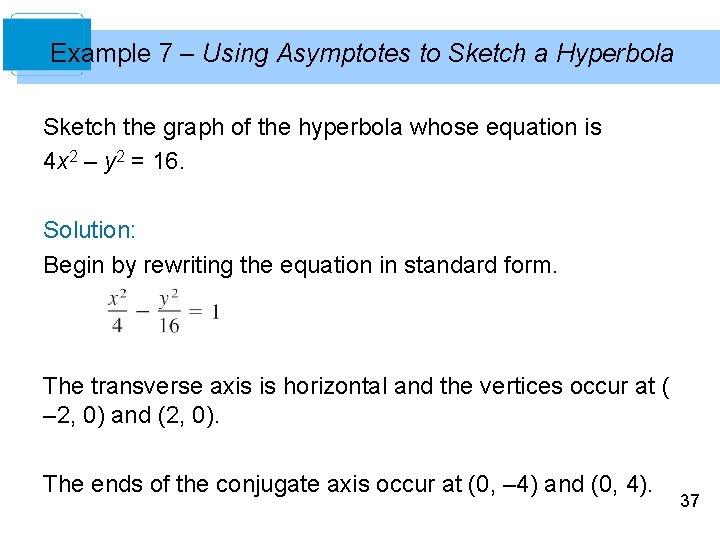 Example 7 – Using Asymptotes to Sketch a Hyperbola Sketch the graph of the