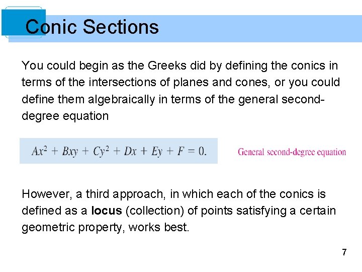 Conic Sections You could begin as the Greeks did by defining the conics in