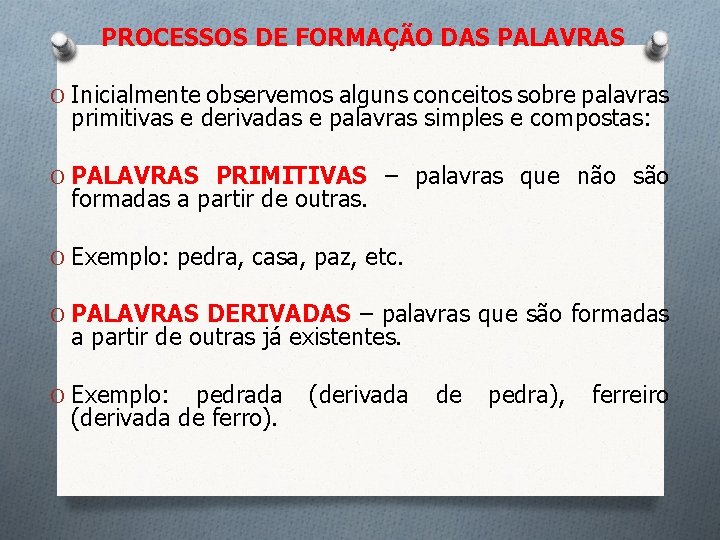 PROCESSOS DE FORMAÇÃO DAS PALAVRAS O Inicialmente observemos alguns conceitos sobre palavras primitivas e