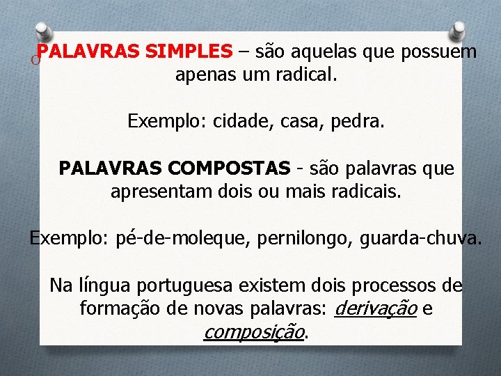 OPALAVRAS SIMPLES – são aquelas que possuem apenas um radical. Exemplo: cidade, casa, pedra.