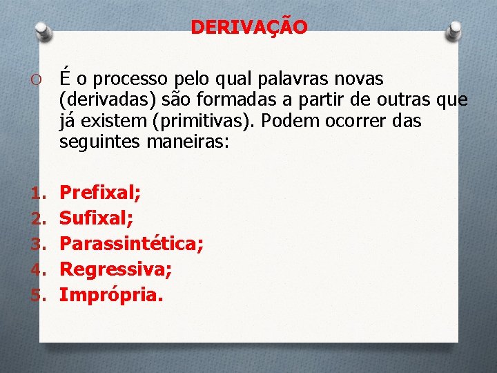 DERIVAÇÃO O É o processo pelo qual palavras novas (derivadas) são formadas a partir