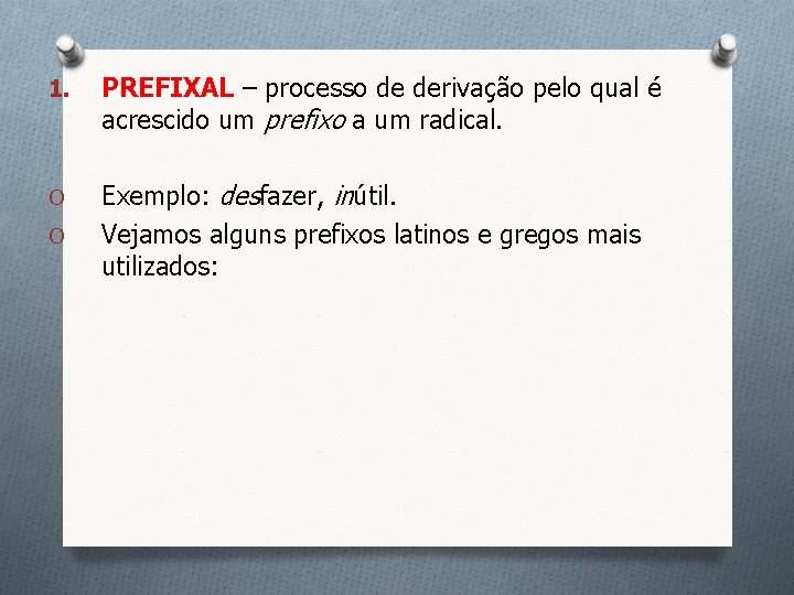 1. PREFIXAL – processo de derivação pelo qual é acrescido um prefixo a um