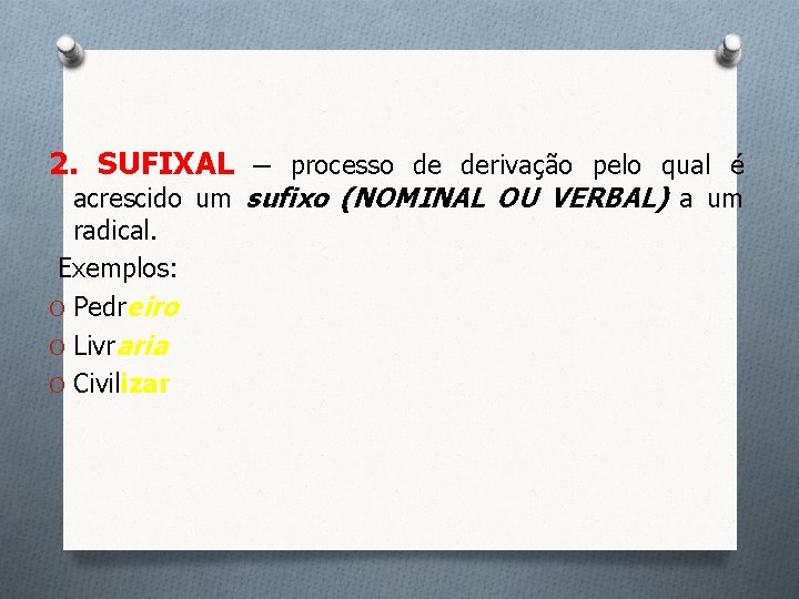 2. SUFIXAL – processo de derivação pelo qual é acrescido um sufixo (NOMINAL OU