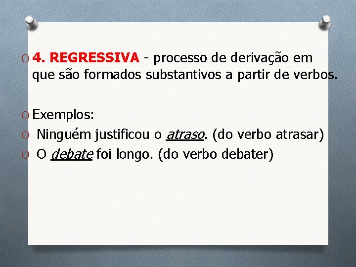 O 4. REGRESSIVA - processo de derivação em que são formados substantivos a partir
