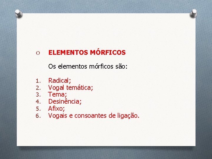 O ELEMENTOS MÓRFICOS Os elementos mórficos são: 1. 2. 3. 4. 5. 6. Radical;