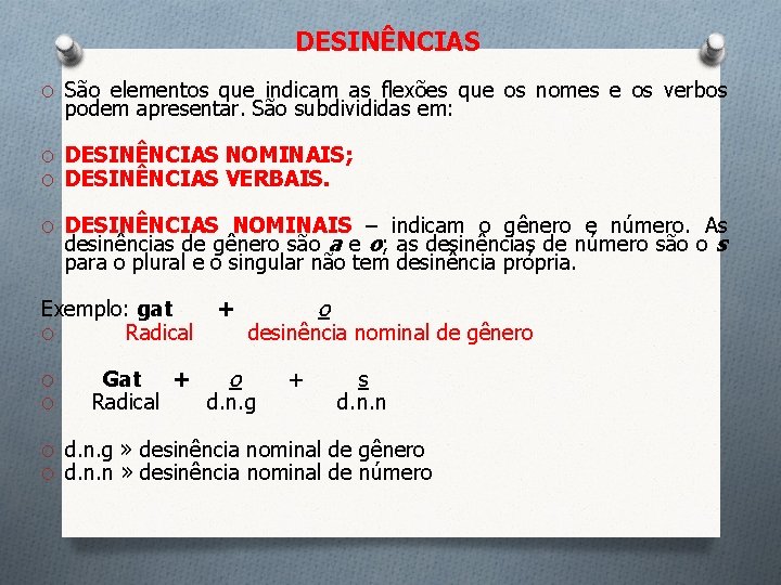 DESINÊNCIAS O São elementos que indicam as flexões que os nomes e os verbos