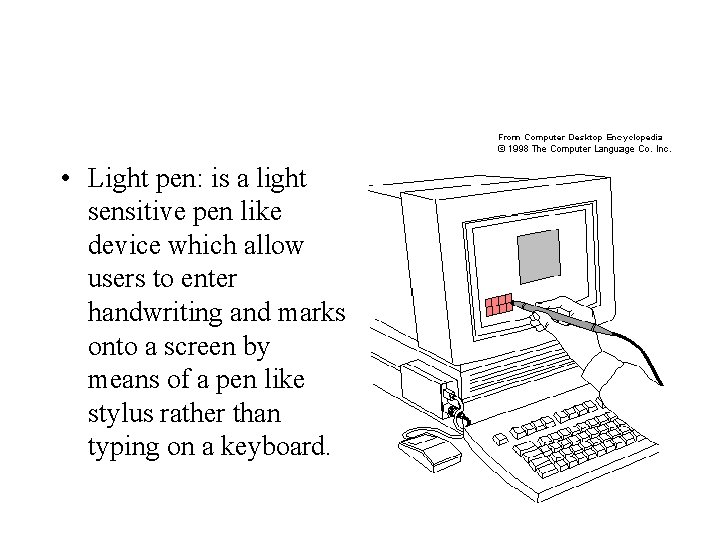  • Light pen: is a light sensitive pen like device which allow users