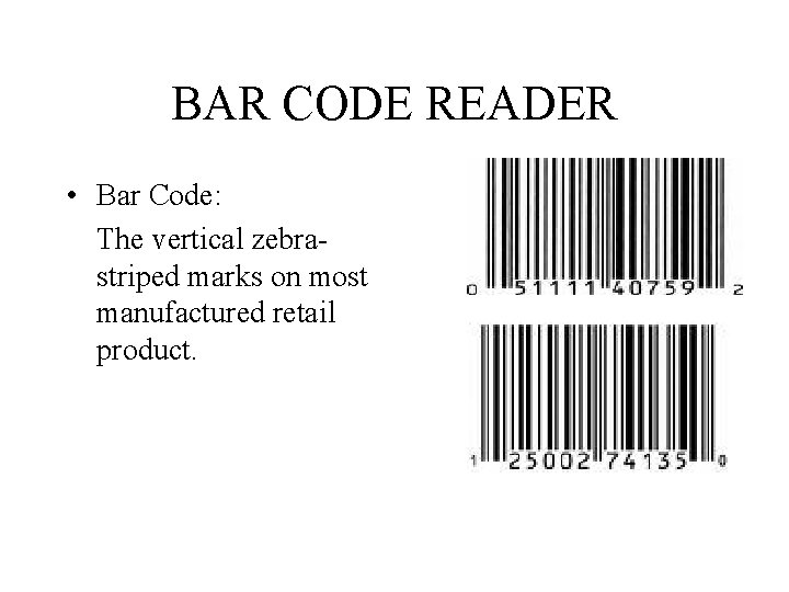 BAR CODE READER • Bar Code: The vertical zebrastriped marks on most manufactured retail