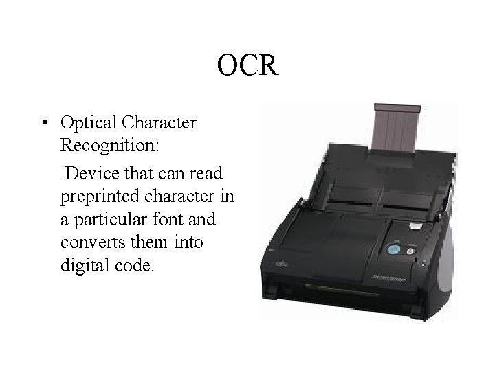 OCR • Optical Character Recognition: Device that can read preprinted character in a particular