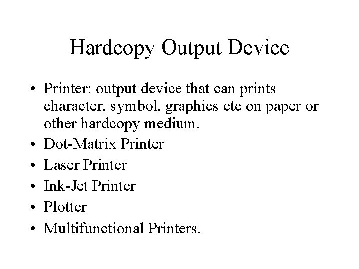 Hardcopy Output Device • Printer: output device that can prints character, symbol, graphics etc