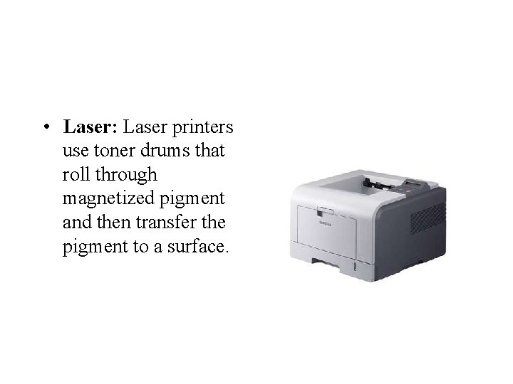  • Laser: Laser printers use toner drums that roll through magnetized pigment and