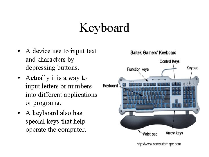 Keyboard • A device use to input text and characters by depressing buttons. •