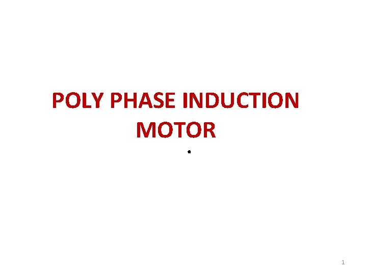 POLY PHASE INDUCTION MOTOR. 1 