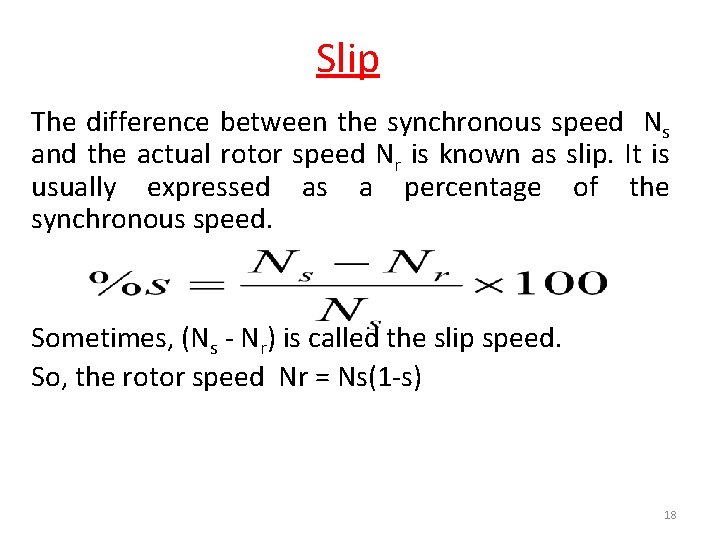 Slip The difference between the synchronous speed Ns and the actual rotor speed Nr