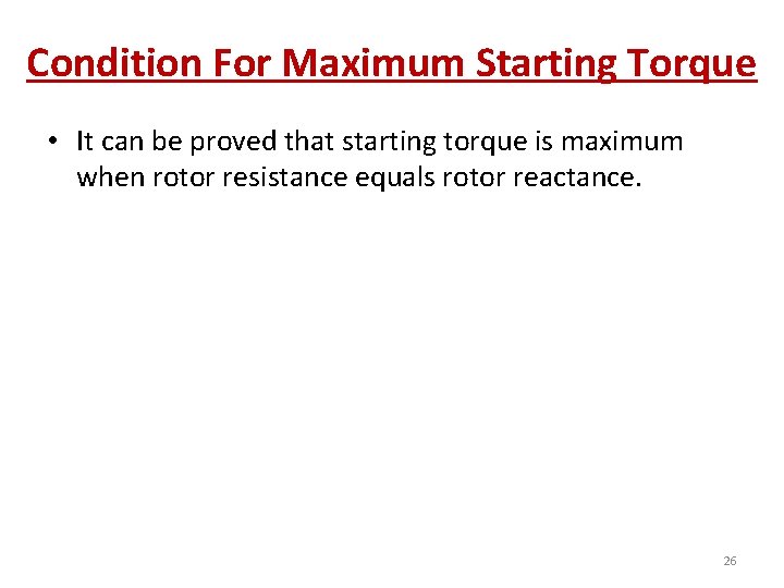Condition For Maximum Starting Torque • It can be proved that starting torque is