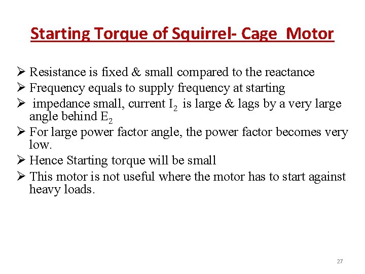 Starting Torque of Squirrel- Cage Motor Ø Resistance is fixed & small compared to