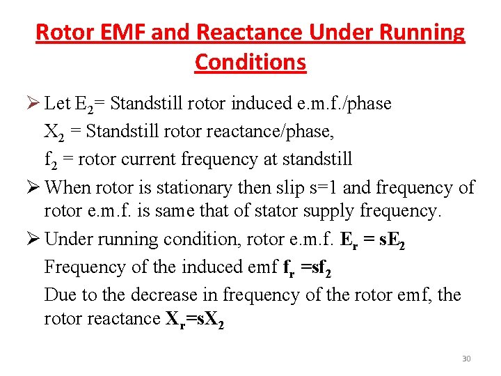Rotor EMF and Reactance Under Running Conditions Ø Let E 2= Standstill rotor induced
