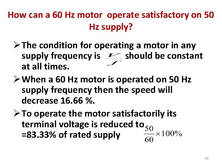 How can a 60 Hz motor operate satisfactory on 50 Hz supply? Ø The