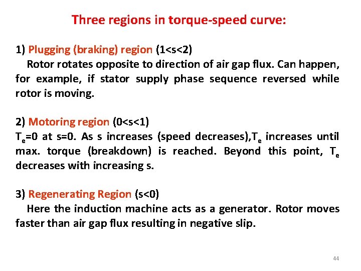 Three regions in torque-speed curve: 1) Plugging (braking) region (1<s<2) Rotor rotates opposite to