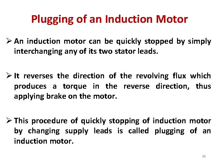 Plugging of an Induction Motor Ø An induction motor can be quickly stopped by