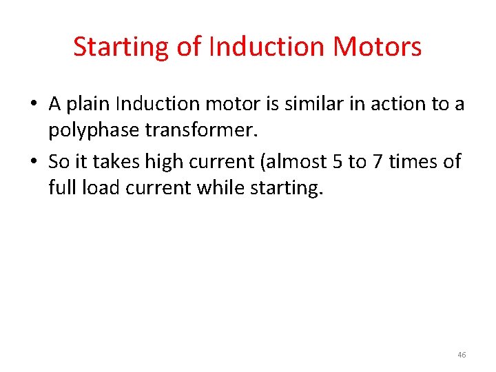 Starting of Induction Motors • A plain Induction motor is similar in action to