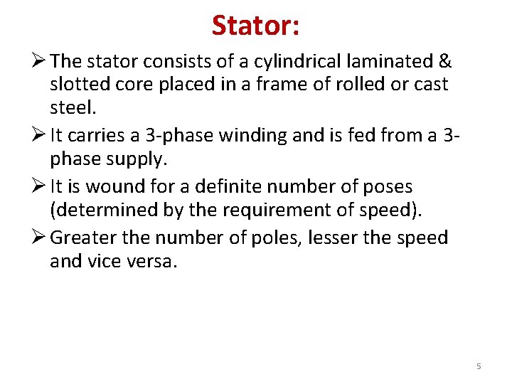 Stator: Ø The stator consists of a cylindrical laminated & slotted core placed in