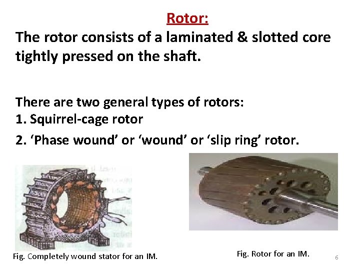 Rotor: The rotor consists of a laminated & slotted core tightly pressed on the