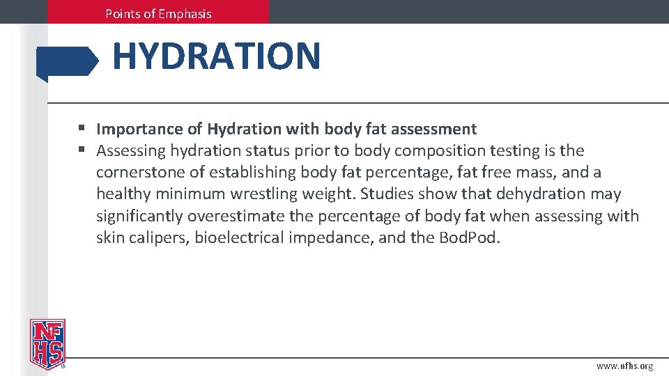 Points of Emphasis HYDRATION § Importance of Hydration with body fat assessment § Assessing