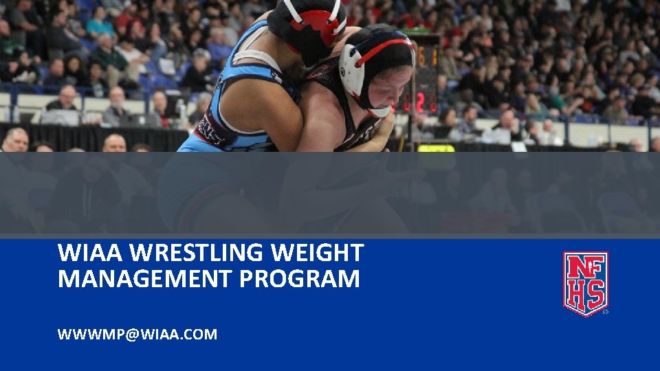 . nfhslearn. com WIAA WRESTLING WEIGHT MANAGEMENT PROGRAM WWWMP@WIAA. COM 