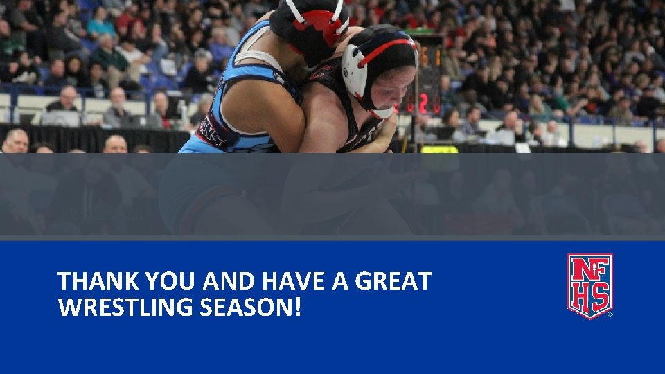 . nfhslearn. com THANK YOU AND HAVE A GREAT WRESTLING SEASON! 