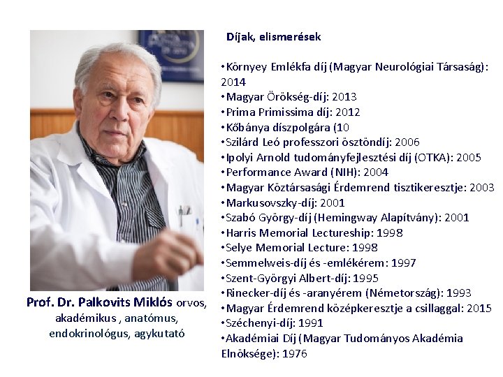 Díjak, elismerések Prof. Dr. Palkovits Miklós orvos, akadémikus , anatómus, endokrinológus, agykutató • Környey