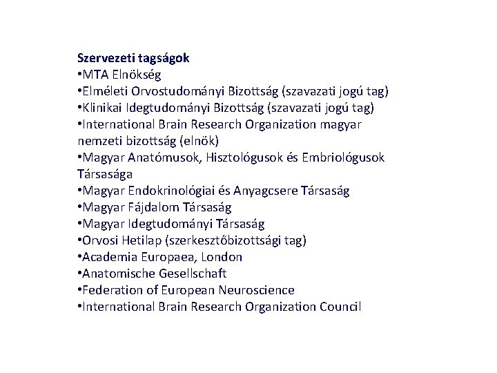 Szervezeti tagságok • MTA Elnökség • Elméleti Orvostudományi Bizottság (szavazati jogú tag) • Klinikai