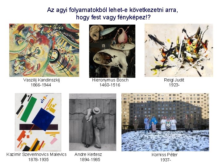 Az agyi folyamatokból lehet-e következetni arra, hogy fest vagy fényképez!? Vaszilij Kandinszkij 1866 -1944 Az agyi folyamatokból lehet-e következetni arra, hogy fest vagy fényképez!? Vaszilij Kandinszkij 1866 -1944
