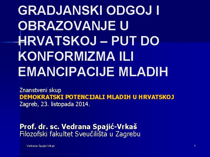 GRADJANSKI ODGOJ I OBRAZOVANJE U HRVATSKOJ – PUT DO KONFORMIZMA ILI EMANCIPACIJE MLADIH Znanstveni