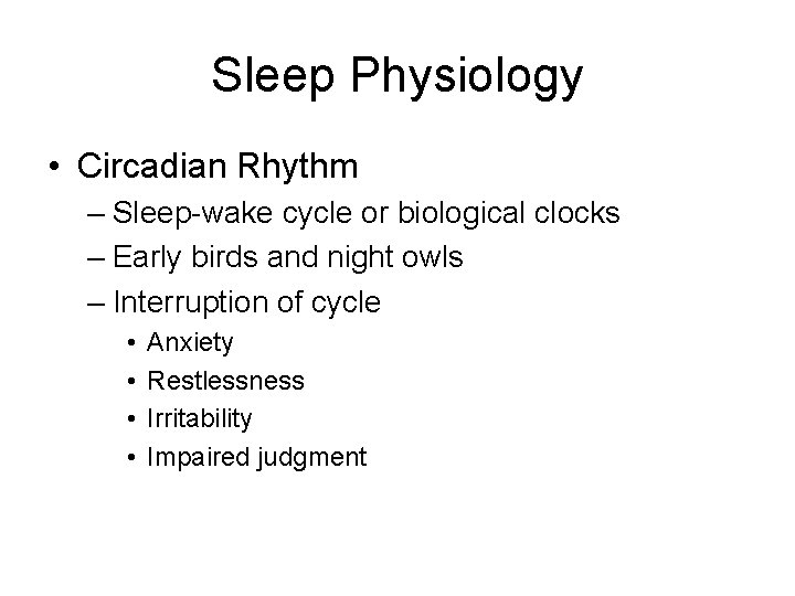 Sleep Physiology • Circadian Rhythm – Sleep-wake cycle or biological clocks – Early birds