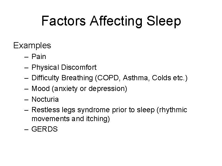 Factors Affecting Sleep Examples – – – Pain Physical Discomfort Difficulty Breathing (COPD, Asthma,