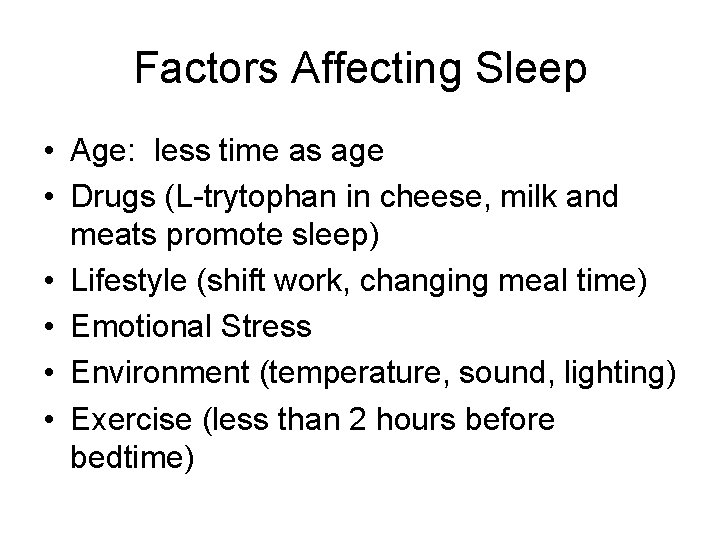 Factors Affecting Sleep • Age: less time as age • Drugs (L-trytophan in cheese,