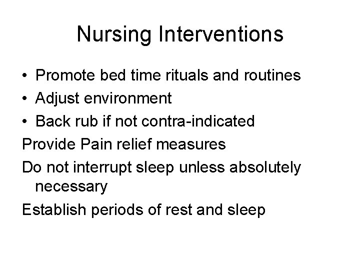 Nursing Interventions • Promote bed time rituals and routines • Adjust environment • Back