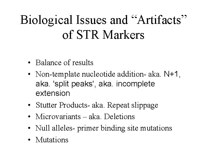 Biological Issues and “Artifacts” of STR Markers • Balance of results • Non-template nucleotide