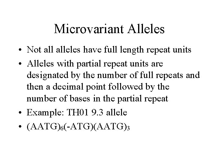 Microvariant Alleles • Not alleles have full length repeat units • Alleles with partial