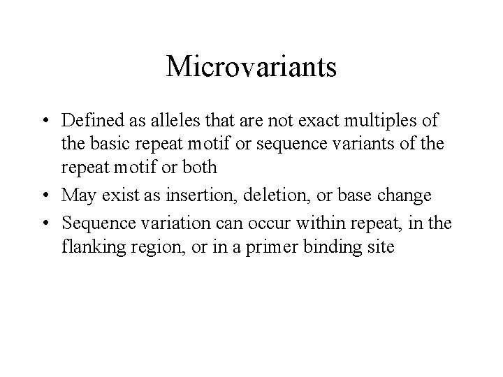 Microvariants • Defined as alleles that are not exact multiples of the basic repeat