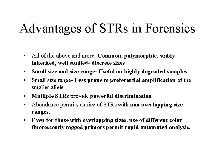 Advantages of STRs in Forensics • All of the above and more! Common, polymorphic,