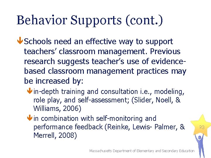 Behavior Supports (cont. ) Schools need an effective way to support teachers’ classroom management. Behavior Supports (cont. ) Schools need an effective way to support teachers’ classroom management.